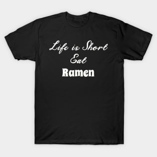 Funny Ramen Saying Design, Great for Ramen Lovers T-Shirt